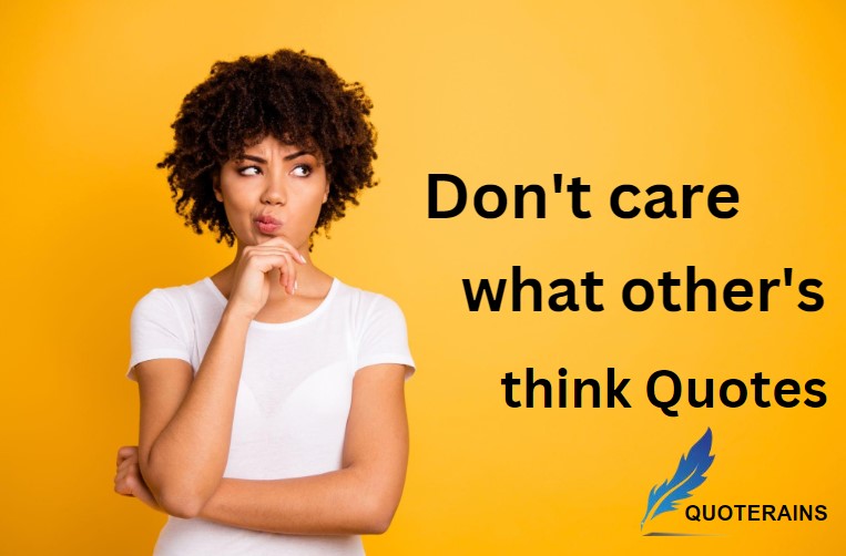 Don't Care What Other's Think Quotes