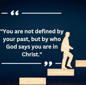 You are not defined by your past, but by who God says you are in Christ